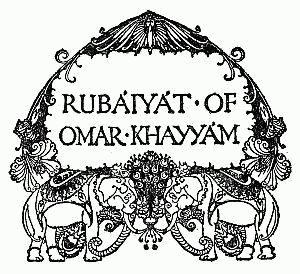 RUBAIYAT OF OMAR KHAYYAM