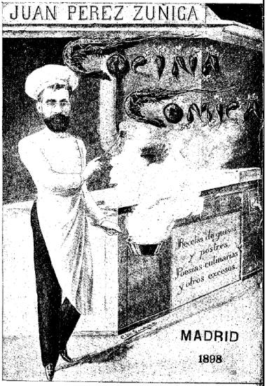 JUAN PÉREZ ZÚÑIGA
Cocina Cómica
Recetas de guisos
y postres.
Poesías culinarias
y otros excesos.
MADRID
1898